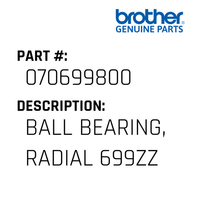 Ball Bearing, Radical 699ZZ - Brother #070699800